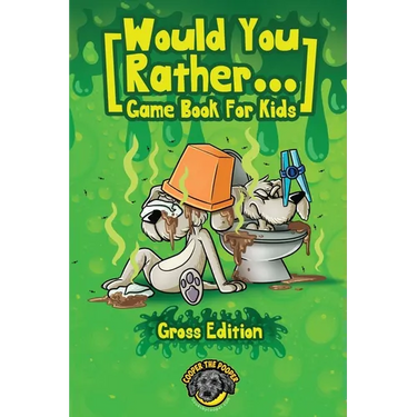 Would You Rather Game Book for Kids (Gross Edition): 200+ Totally Gross, Disgusting, Crazy and Hilarious Scenarios the Whole Family Will Love!