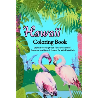 Hawaii Coloring Book: Aloha Coloring book for stress relief - Summer and Beach theme for Adults & Kids