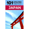 101 Amazing Things to Do in Japan: Japan Travel Guide