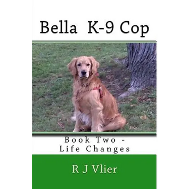 Bella K-9 Cop: Book Two - Life Changes