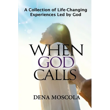 When God Calls: A Collection of Life-Changing Experiences Led by God