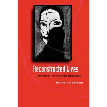 Reconstructed Lives: Women and Iran's Islamic Revolution