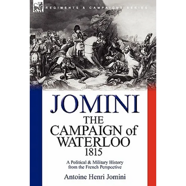 The Campaign of Waterloo, 1815: a Political & Military History from the French Perspective