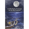 A Little Book of Courage for the Big Pandemic: Living well into an uncertain future