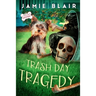 Trash Day Tragedy: Dog Days Mystery #4, A humorous cozy mystery