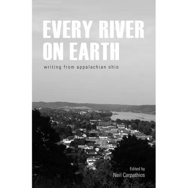 Every River on Earth: Writing from Appalachian Ohio