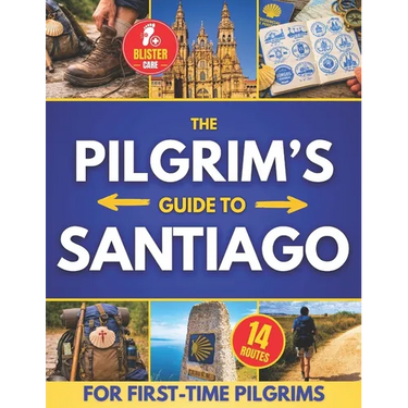 The Pilgrim's Guide to Santiago: The Roadmap to a Stress-Free and Unforgettable Camino Avoid Beginner Pitfalls, Plan with Confidence, and Choose The R