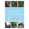 Equine-Assisted Mental Health for Healing Trauma