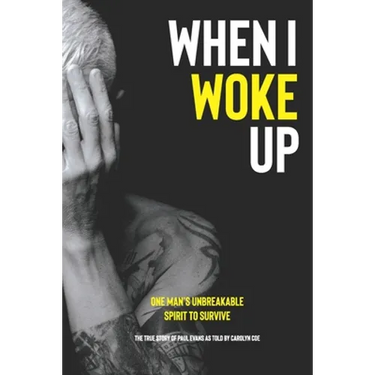 When I Woke Up: One Man's Unbreakable Spirit to Survive