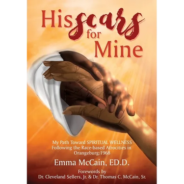 His Scars for Mine: My Path Toward Spiritual Wellness Following the Race-based Atrocities in Orangeburg: 1968
