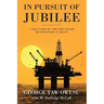 In Pursuit of Jubilee: A True Story of the First Major Oil Discovery in Ghana