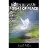 Born In War: Poems of Peace: Volume 1