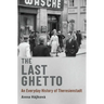 Last Ghetto: An Everyday History of Theresienstadt