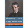 Discovering a Genius: Rudolf Steiner at 150