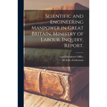 Scientific and Engineering Manpower in Great Britain. Ministry of Labour. Inquiry, Report.