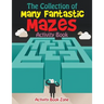The Collection of Many Fantastic Mazes Activity Book