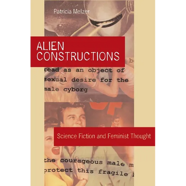 Alien Constructions: Science Fiction and Feminist Thought