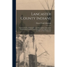 Lancaster County Indians; Annals of the Susquehannocks and Other Indian Tribes of the Susquehanna Territory From About the Year 1500 to 1763, the Date