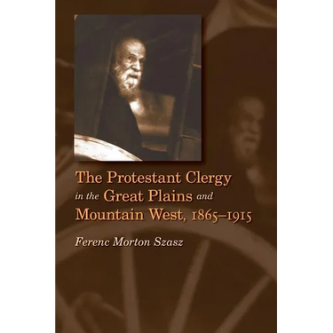 The Protestant Clergy in the Great Plains and Mountain West, 1865-1915