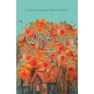 Whimsy: A Literary Doom & Gloom Antidote