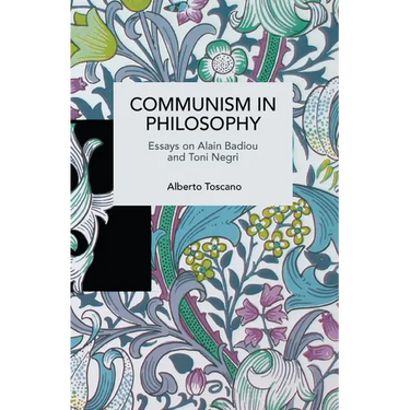 Communism in Philosophy: Essays on Alain Badiou and Toni Negri