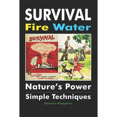 Survival Fire Water: Nature's Power, Simple Techniques
