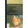 The Winter Bird-life of Minnesota; Being an Annotated List of Birds That Have Been Found Within the State of Minnesota During the Winter Months