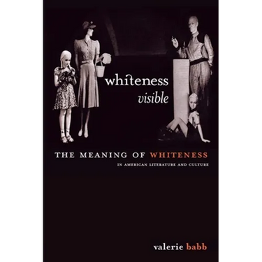 Whiteness Visible: The Meaning of Whiteness in American Literature