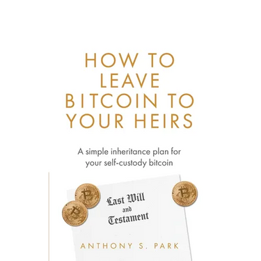 How to Leave Bitcoin to Your Heirs: A simple inheritance plan for your self-custody bitcoin