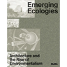Emerging Ecologies: Architecture and the Rise of Environmentalism