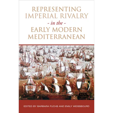 Representing Imperial Rivalry in the Early Modern Mediterranean