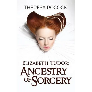 Elizabeth Tudor: Ancestry of Sorcery