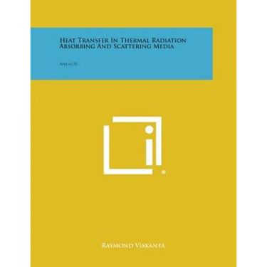 Heat Transfer in Thermal Radiation Absorbing and Scattering Media: Anl-6170