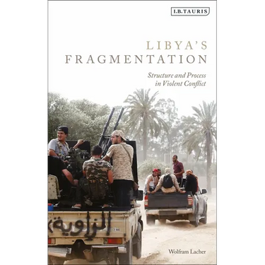 Libya's Fragmentation: Structure and Process in Violent Conflict