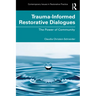 Trauma-Informed Restorative Dialogues: The Power of Community
