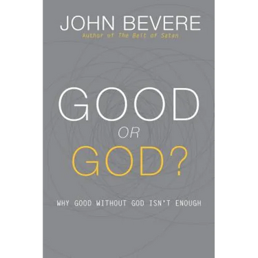 Good or God?: Why Good Without God Isn't Enough