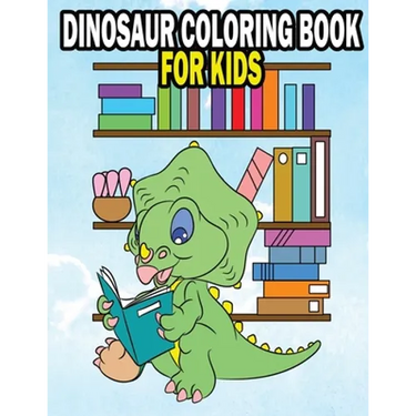 Dinosaur Coloring Book For Kids: Fun Dinasaur Activity Adventure Coloring Book For Boys and Girls Ages 4, 5, 6, 7, and 8