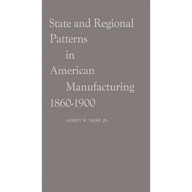 State and Regional Patterns in American Manufacturing, 1860-1900