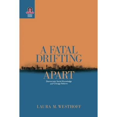 A Fatal Drifting Apart: Democratic Social Knowledge and Chicago Reform