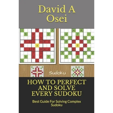 How to Perfect and Solve Every Sudoku: Best Guide For Solving Complex Sudoku