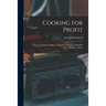 Cooking for Profit: a New American Cookbook Adapted for the Use of All Who Serve Meals for a Price