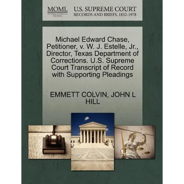 Michael Edward Chase, Petitioner, V. W. J. Estelle, Jr., Director, Texas Department of Corrections. U.S. Supreme Court Transcript of Record with Suppo