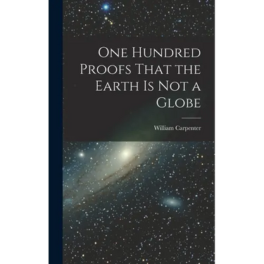 One Hundred Proofs That the Earth is Not a Globe