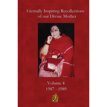 Eternally Inspiring Recollections of Our Divine Mother, Volume 4: 1987-1989