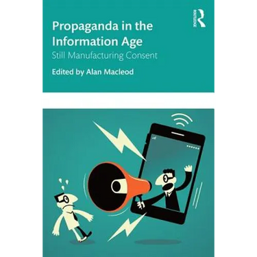 Propaganda in the Information Age: Still Manufacturing Consent