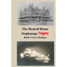The Haskell Home Orphanage Tragedy: Battle Creek, Michigan