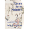 Female Inner Alchemy: The Daoist Secret Art of Transmuting the Power of Women
