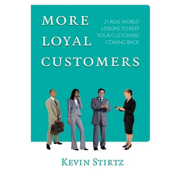 More Loyal Customers: 21 Real World Lessons To Keep Your Customers Coming Back