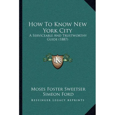 How To Know New York City: A Serviceable And Trustworthy Guide (1887)