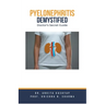 Pyelonephritis Demystified: Doctor's Secret Guide